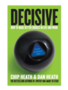 Decisive: How to Make Better Choices in Life and Work